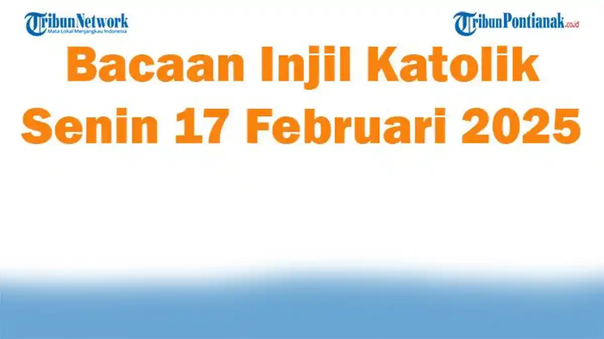 Bacaan Injil Katolik Senin 17 Februari 2025: Firman Tuhan tentang Iman ...
