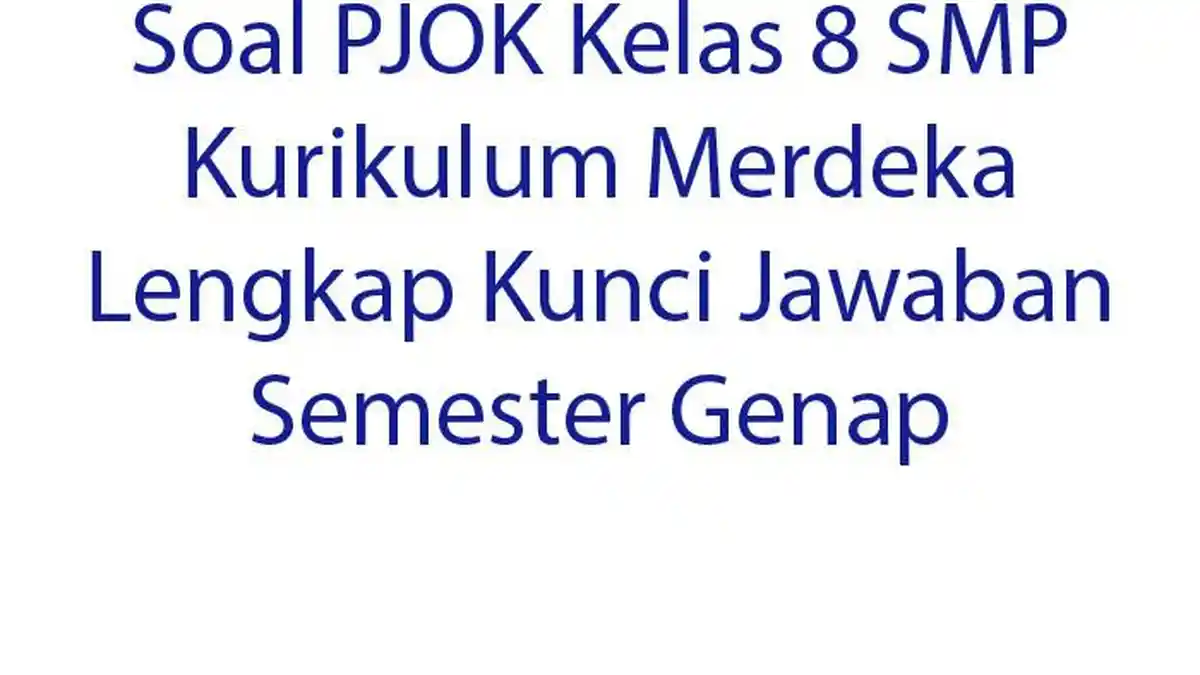 Soal PJOK Kelas 8 SMP Kurikulum Merdeka Lengkap Kunci Jawaban Semester Genap
