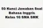 50-Kunci-Jawaban-Soal-Bahasa-Inggris-Kelas-10-SMA-SMK-Bacalah-Supaya-Anda-Siap-Hadapi-STS-dan-SAS.jpg