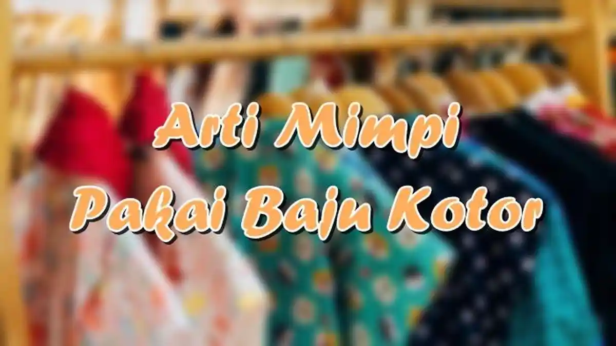 Arti Mimpi Pakai Baju Kotor, Ternyata Jadi Pertanda Kurang Baik, Begini Tafsirnya