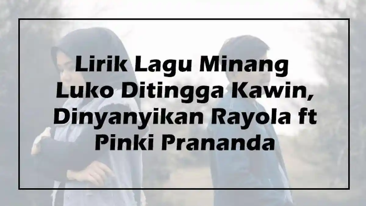 Lirik Lagu Minang Luko Ditingga Kawin, Dinyanyikan Rayola ft Pinki Prananda