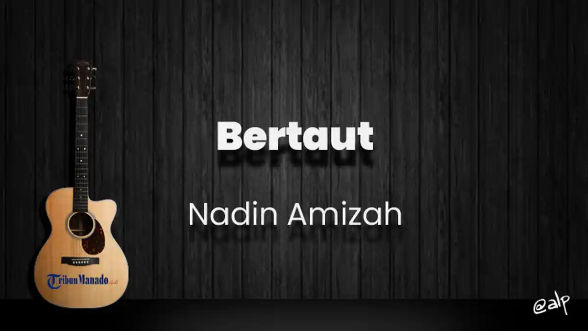 Chord Bertaut - Nadin Amizah, Kunci Gitar Dasar dari C, Lirik Lagu Bun Hidup Berjalan