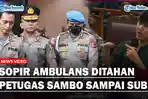 Kisah-Sopir-Ambulans-Jenazah-Brigadir-J-Ditahan-Petugas-Hingga-Subuh-Dilarang-Beli-Makan-dan-Minum.jpg