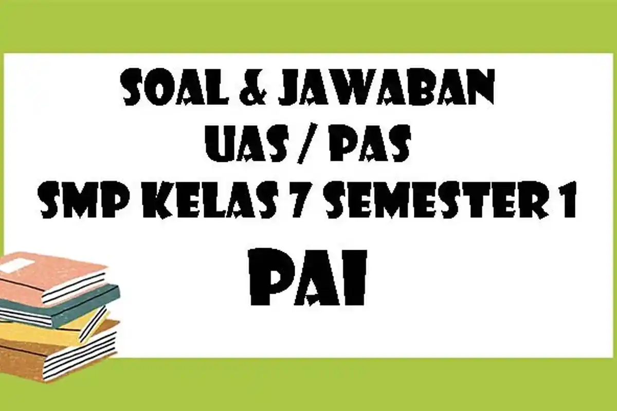 SOAL PAS PAI Kelas 7 SMP Semester 1, Kunci Jawaban Latihan UAS Pilihan Ganda & Essay