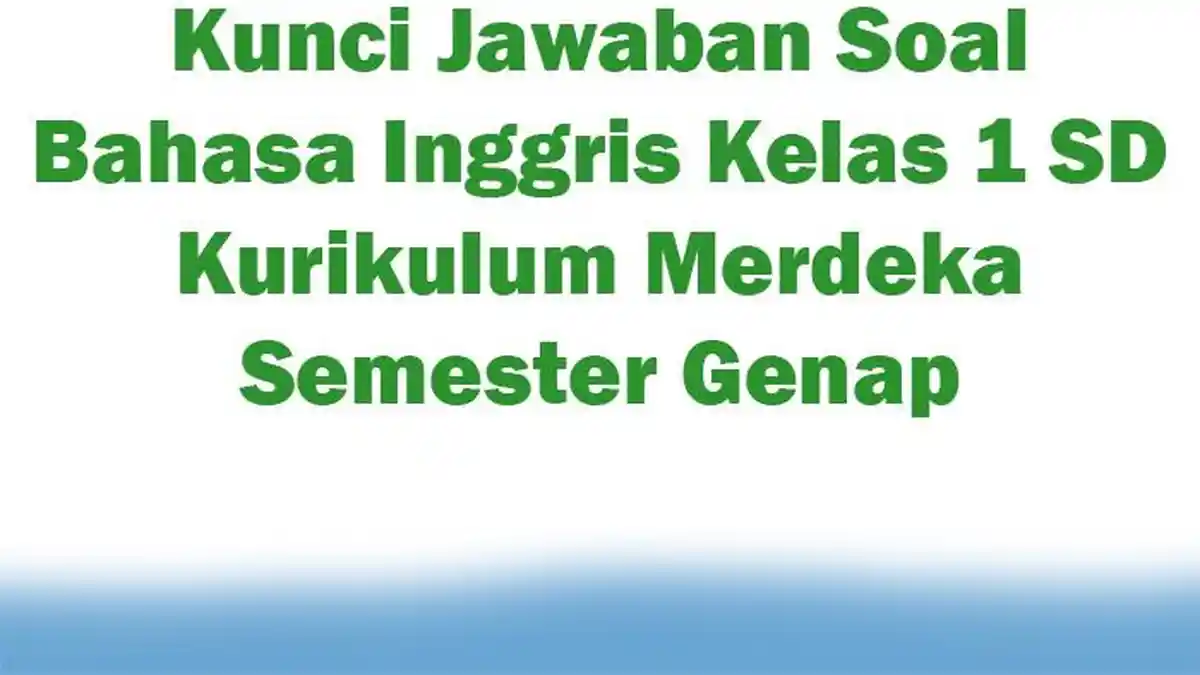 Kunci Jawaban Soal Bahasa Inggris Kelas 1 SD Kurikulum Merdeka Semester Genap