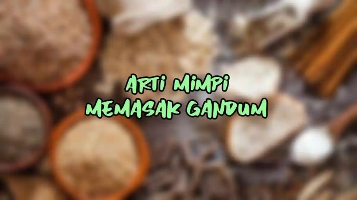 Arti Mimpi Memasak Gandum, Pertanda si Pemimpi Harus Fokus, Ini Tafsir Lengkapnya