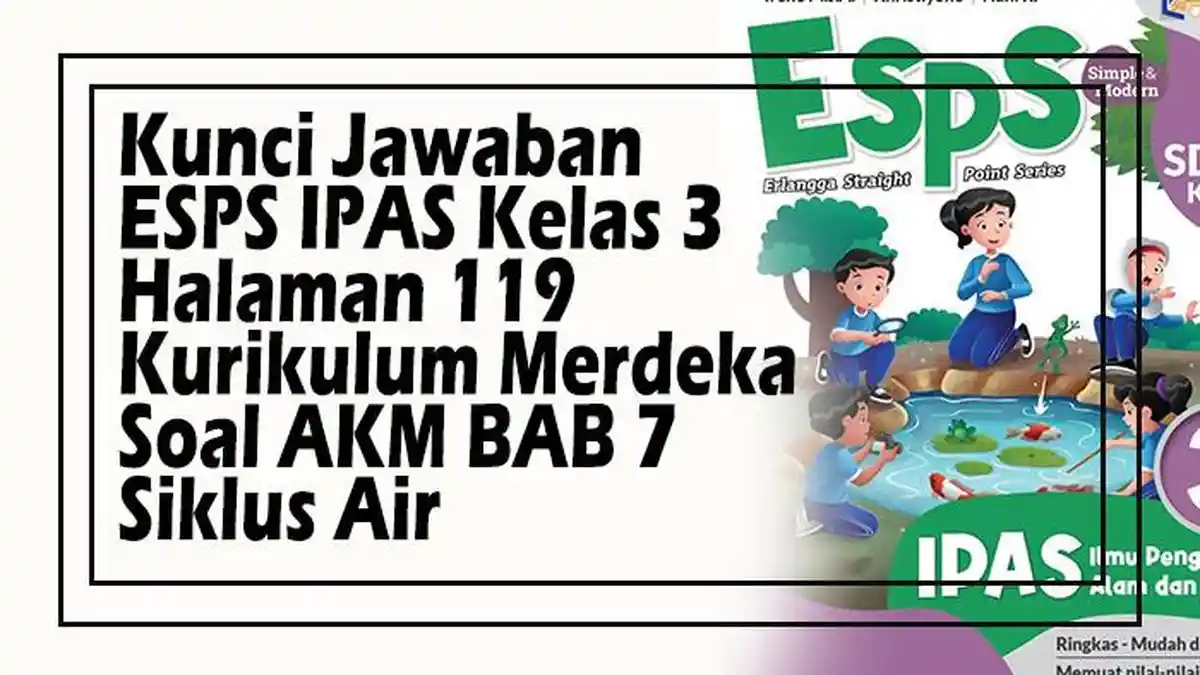 Kunci Jawaban ESPS IPAS Kelas 3 Halaman 119 Kurikulum Merdeka Soal AKM BAB 7 Siklus Air