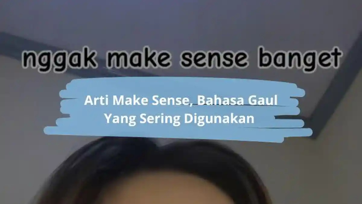 Arti Make Sense, Bahasa Gaul uang Sering Digunakan untuk Pernyataan Menyangkal