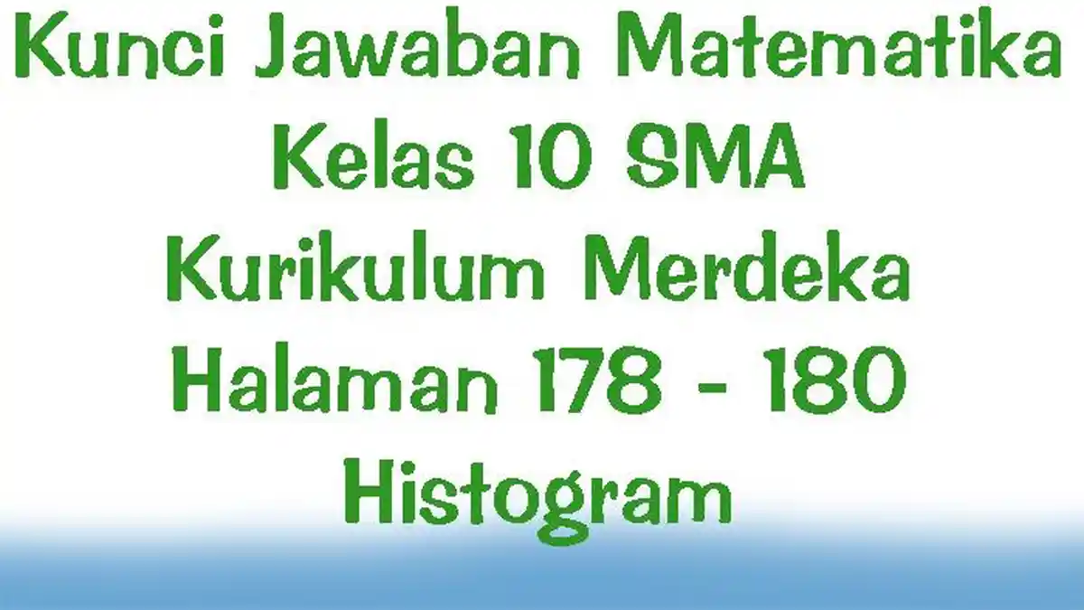 Kunci Jawaban Matematika Kelas 10 SMA Kurikulum Merdeka Halaman 178 - 180 Histogram