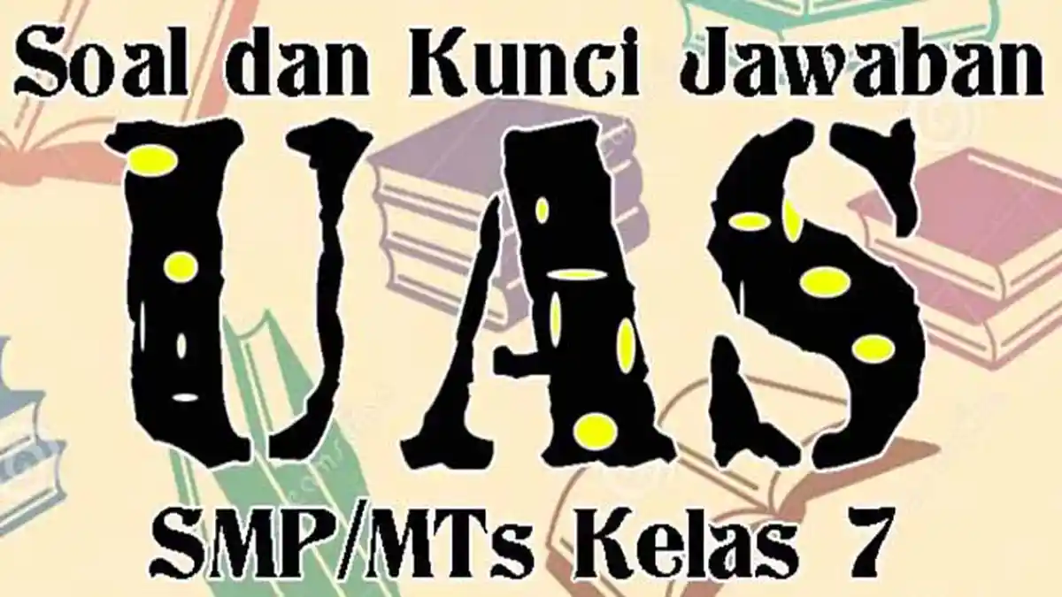 KUNCI Jawaban Soal UKK IPS Kelas 7 Semester 2 Tahun 2021 dari Soal Pilihan Ganda & Essay