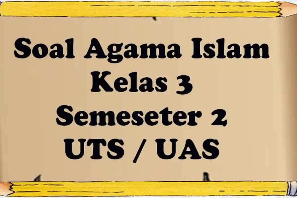 40 Soal PAI Kelas 3 SD Ulangan Semester 2 Lengkap Kunci Jawaban Ujian UAS/PAT Agama Islam Tahun 2023