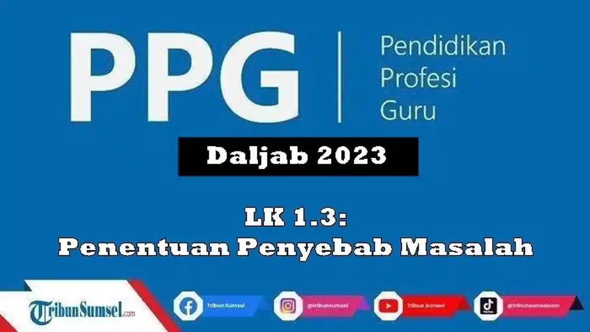 Pembahasan LK 1.3 Penentuan Penyebab Masalah PPG 2023, Ada File PDF Unduh Disini