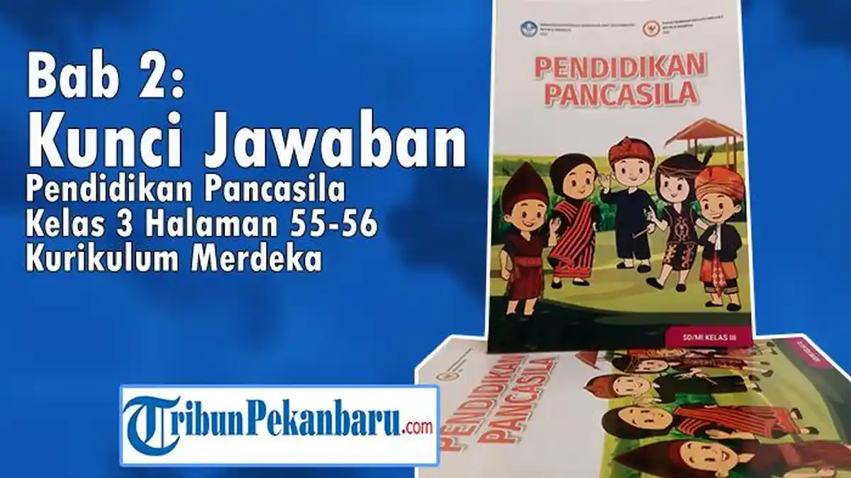 Bab 2, Kunci Jawaban Pendidikan Pancasila Kelas 3 Halaman 55-56 Kurikulum Merdeka