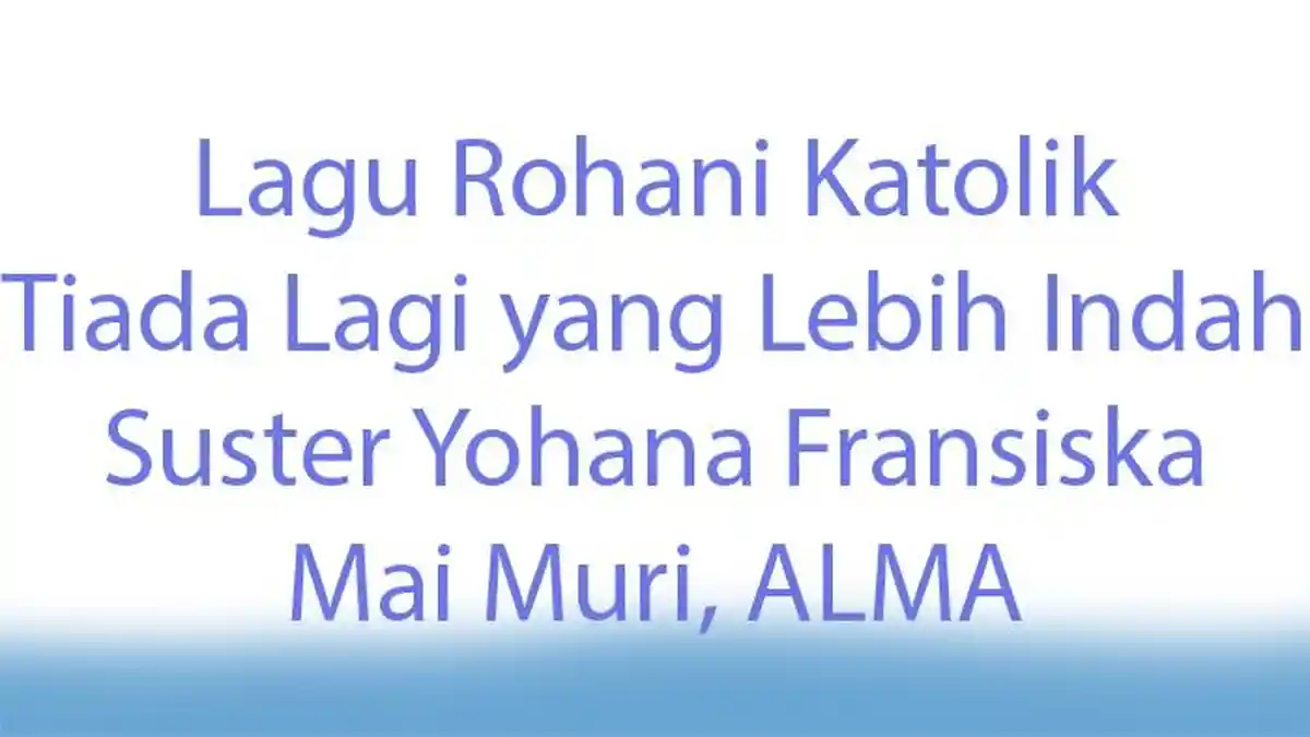 Lagu Rohani Katolik Tiada Lagi yang Lebih Indah, Persembahan Suster ALMA
