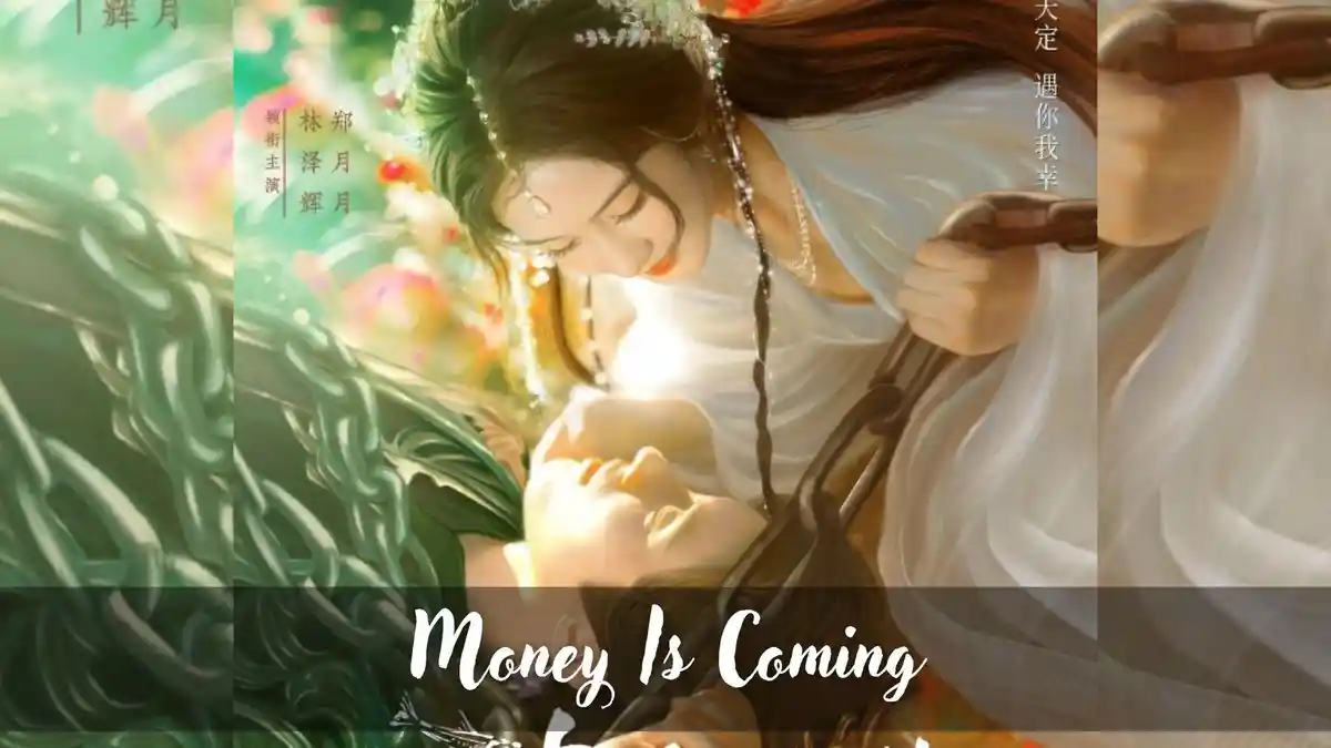 Link Nonton Drama China Money Is Coming Sub Indo, Bisa Nonton Streaming Tanpa Internet