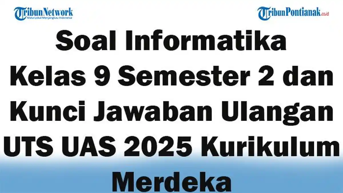 45 Soal Informatika Kelas 9 Semester 2 dan Kunci Jawaban Ulangan UTS UAS 2025 Kurikulum Merdeka