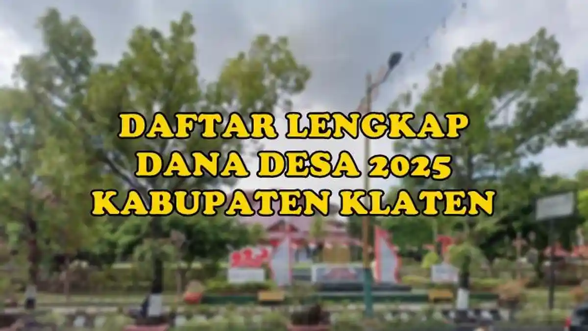 Daftar Lengkap Dana Desa 2025 di Kabupaten Klaten Jawa Tengah