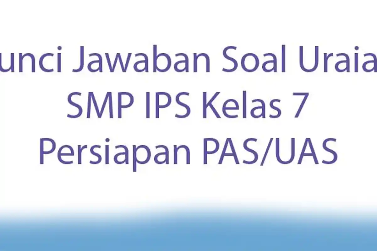 Kunci Jawaban Soal Uraian SMP IPS Kelas 7 Persiapan PAS/UAS
