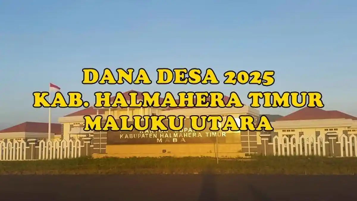 Daftar Lengkap Dana Desa 2025 di Kabupaten Halmahera Timur Maluku Utara
