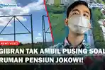 GIBRAN-Tak-Mau-Ambil-Pusing-soal-Jokowi-Dapat-Rumah-dari-Negara-Tanya-yang-Milih.jpg