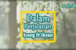 Lirik-Lagu-Dalam-Perjalanan-oleh-Icong-ft-Iksan.jpg