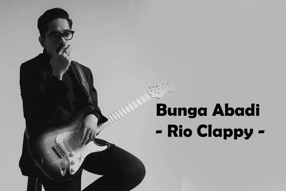 Chord Lagu Bunga Abadi - Rio Clappy, Oh Ku Menembus Ruang dan Waktu