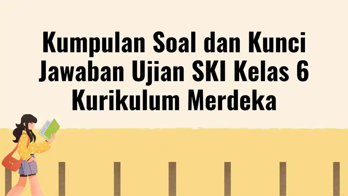Kumpulan Soal Ujian SKI Kelas 6 Kurikulum Merdeka, Lengkap dengan Kunci Jawaban