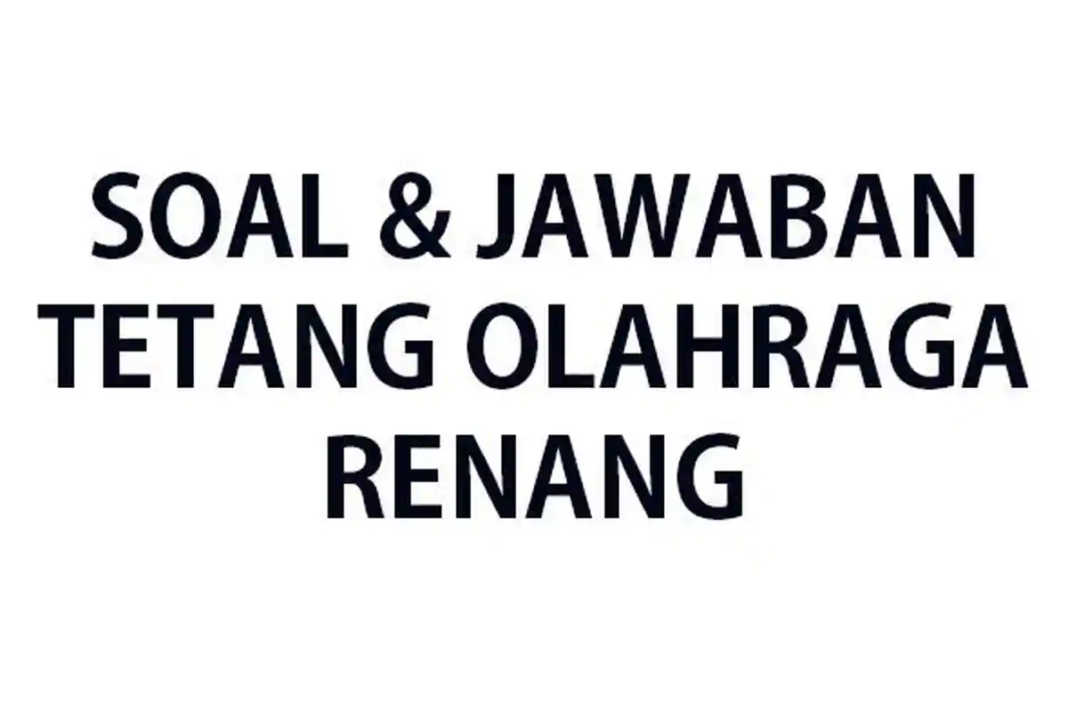 SOAL-SOAL Ujian Tentang Renang Lengkap Kunci Jawaban Soal Ujian/Ulangan Evaluasi Tentang Renang