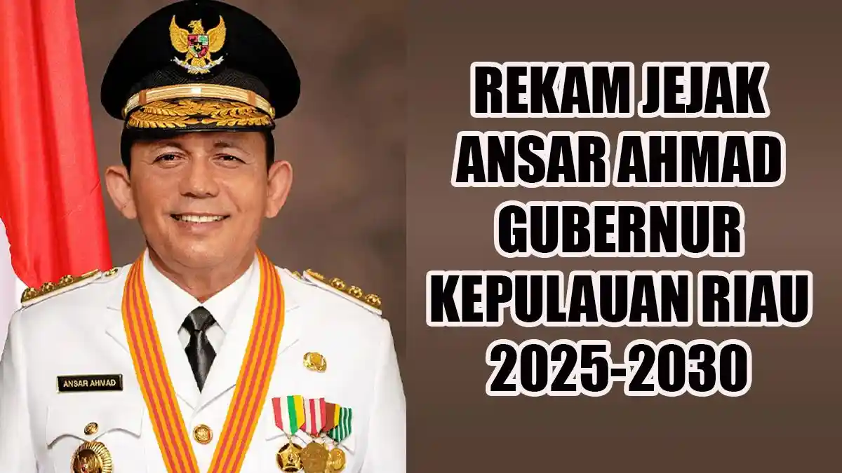 Rekam Jejak Ansar Ahmad Gubernur Kepulauan Riau Periode 2025-2030 ...