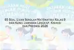 65-Soal-Ujian-Sekolah-Matematika-Kelas-9-dan-Kunci-Jawaban-Lengkap-Kisi-kisi-dan-Prediksi-2026.jpg