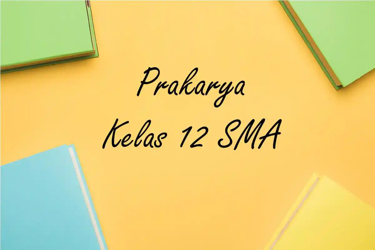 50 Soal Tes Kemampuan Akademik TKA Prakarya Kelas 12 SMA Semester 1 Lengkap dengan Jawaban