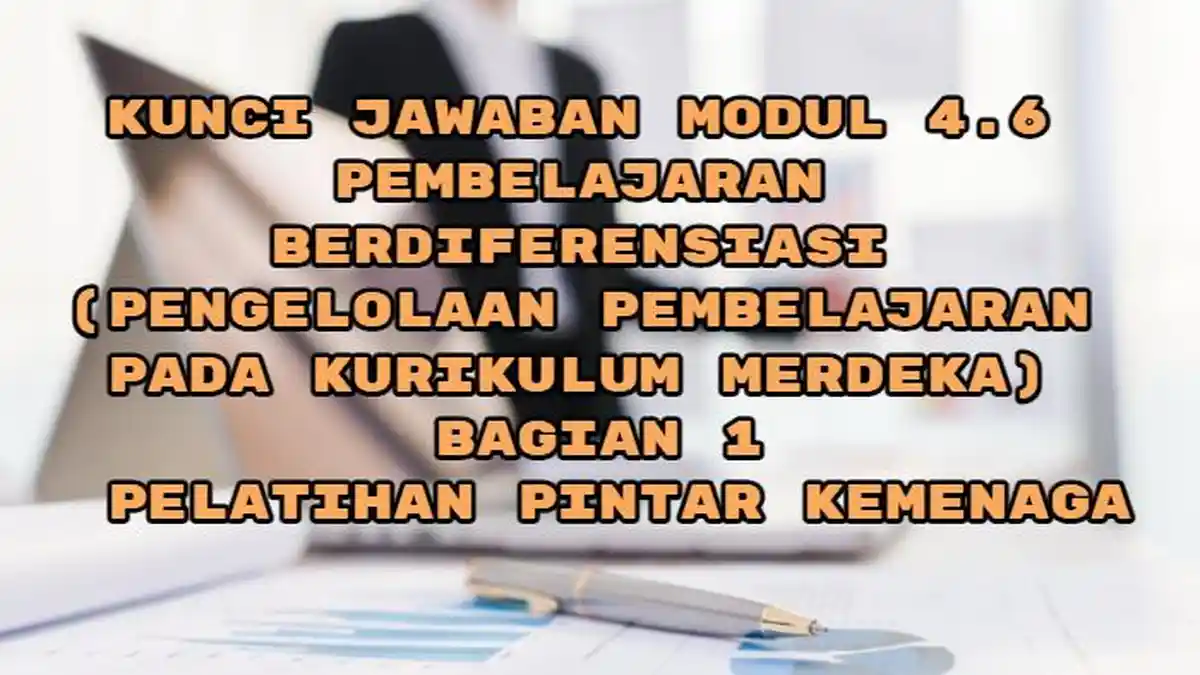 Kunci Jawaban Modul 4.6 Pembelajaran Berdiferensiasi, Implementasi Kurikulum Merdeka, Pintar Kemenag