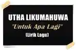 LAGU-Lirik-lagu-Utha-Likumahuwa-Untuk-Apa-Lagi.jpg