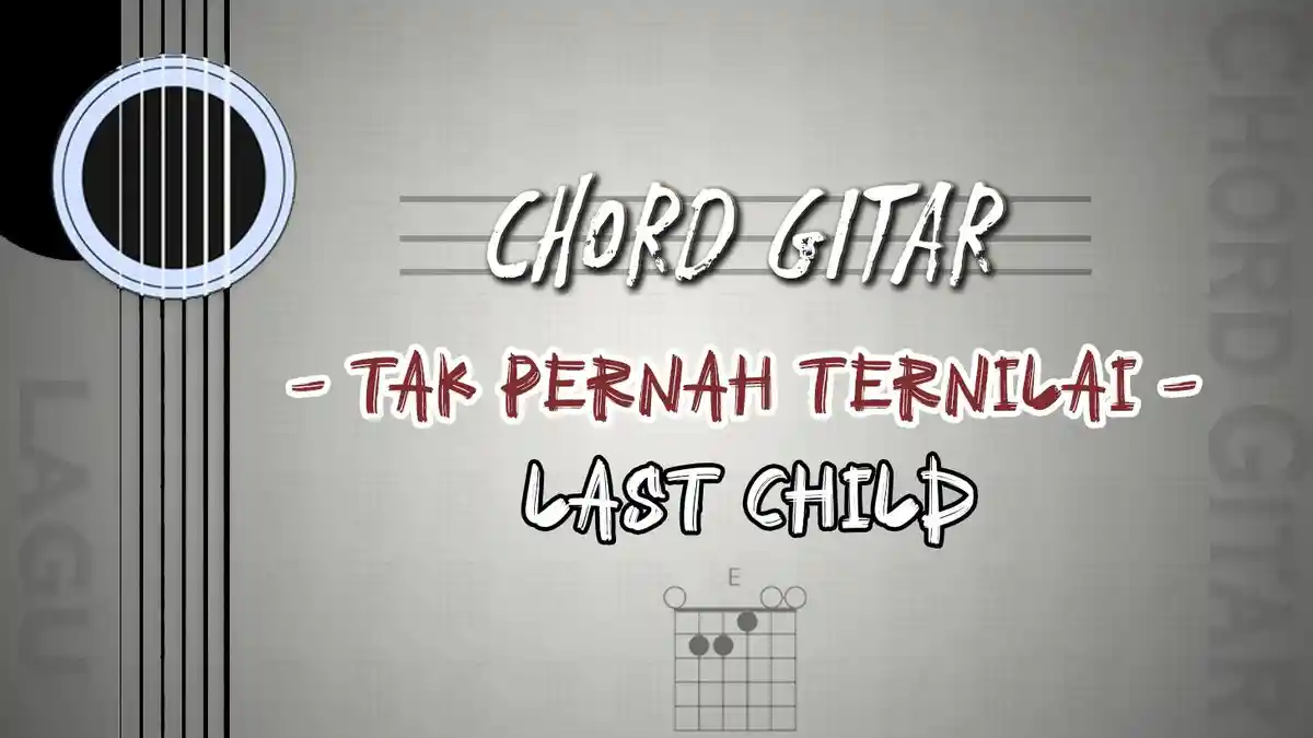 Chord Tak Pernah Ternilai - Last Child - Kunci Gitar E