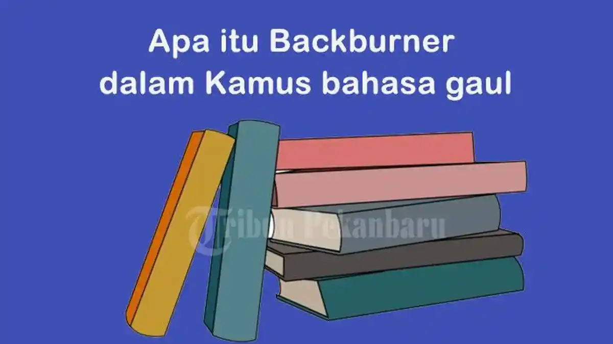 Apa Itu Backburner Dalam Bahasa Gaul? Backburner Adalah Istilah Dalam Asmara, Ini Artinya
