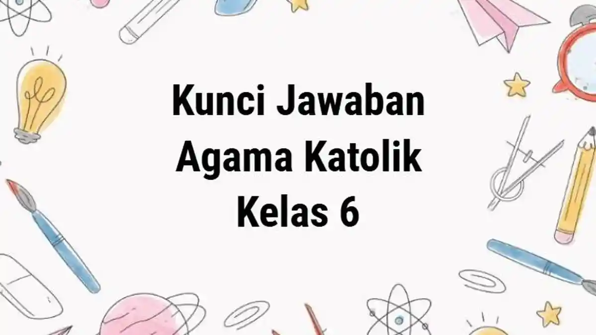 40 Contoh Soal Agama Katolik Kelas 6, Kunci Jawaban SAS PAS PAT UAS 2025