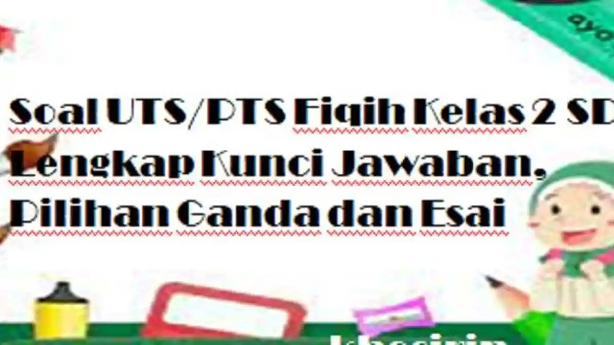 Soal UTS/PTS Fiqih Kelas 2 SD Lengkap Kunci Jawaban, Pilihan Ganda dan Esai
