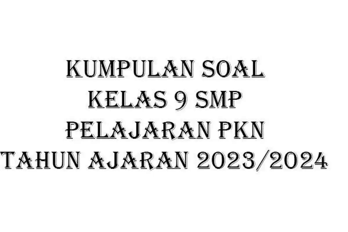 LATIHAN Soal PKN Kelas 9 SMP/MTS Semester Ganjil Tanpa Kunci Jawaban Tahun Ajaran 2023/2024