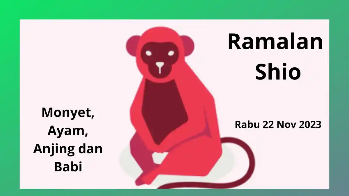 Ramalan Shio Karier-Cinta Besok Rabu 22 November 2023: Shio Monyet Miliki Kearifan