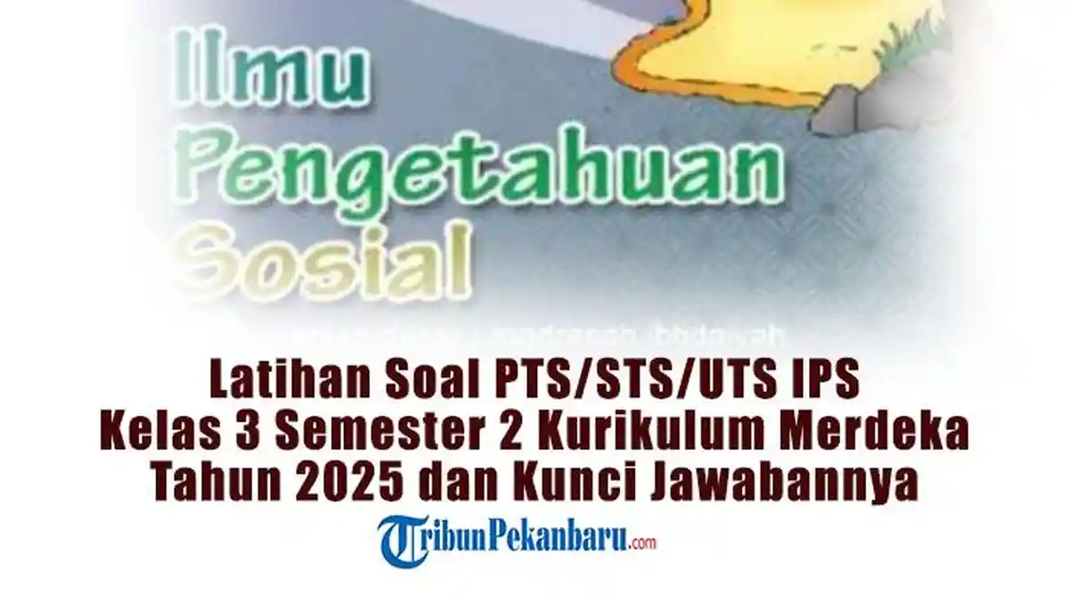 Latihan Soal PTS/STS/UTS IPS Kelas 3 Semester 2 Kurikulum Merdeka Tahun 2025 dan Kunci Jawabannya