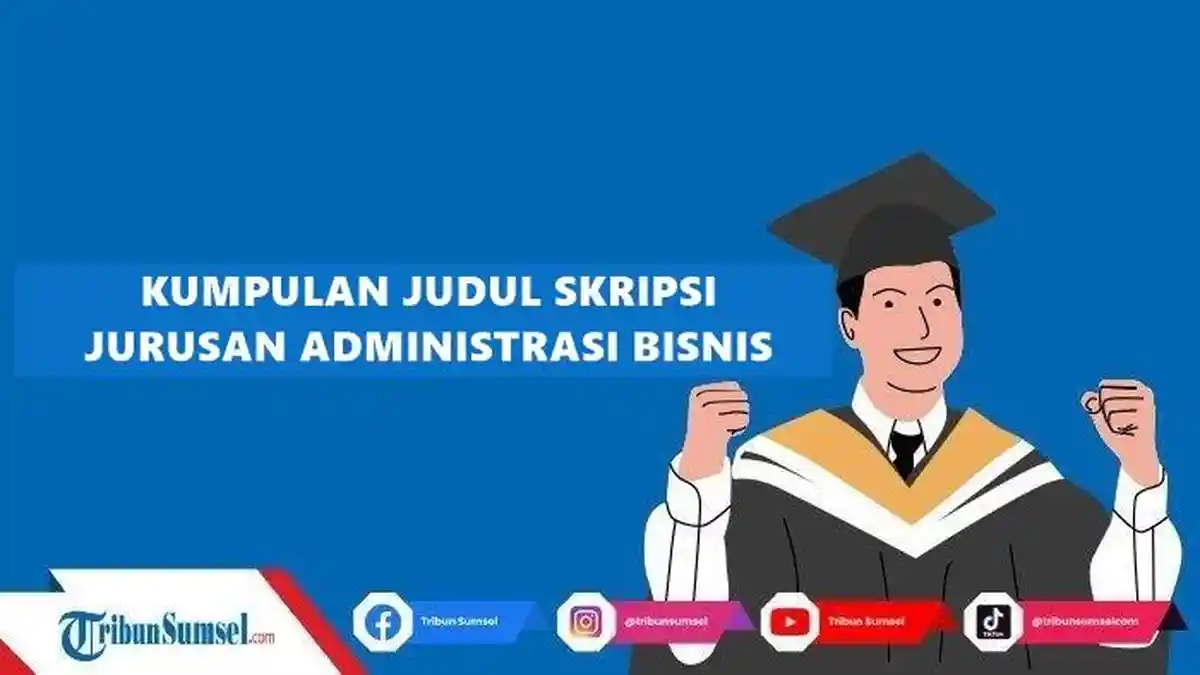 Kumpulan Contoh Judul Skripsi Jurusan Administrasi Bisnis Metode Kuantitatif dan Kualitatif