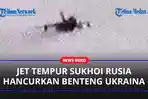 Pesawat-Tempur-Sukhoi-Rusia-Tembakkan-4-Bom-Hancurkan-Benteng-Ukraina.jpg