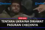 Tentara-Ukraina-Dirawat-Pasukan-Chechnya-saat-Ditangkap-Usai-Diserang.jpg