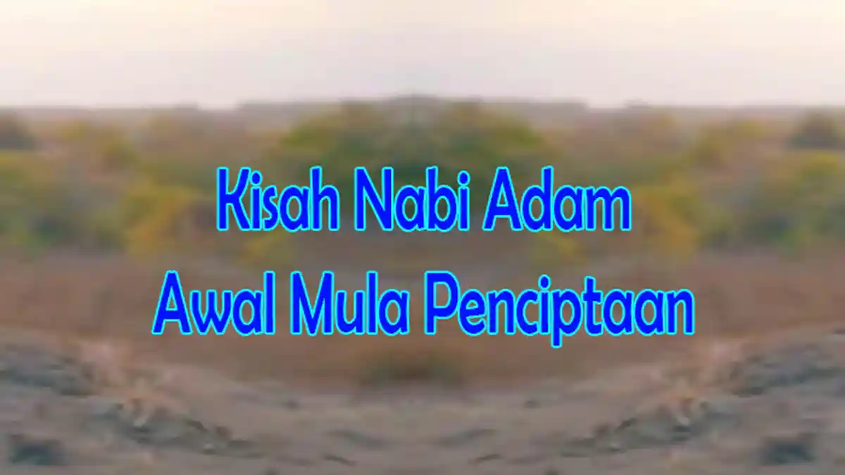 Kisah Nabi Adam : Manusia Pertama, Nabi Adam Diciptakan dari Apa ...
