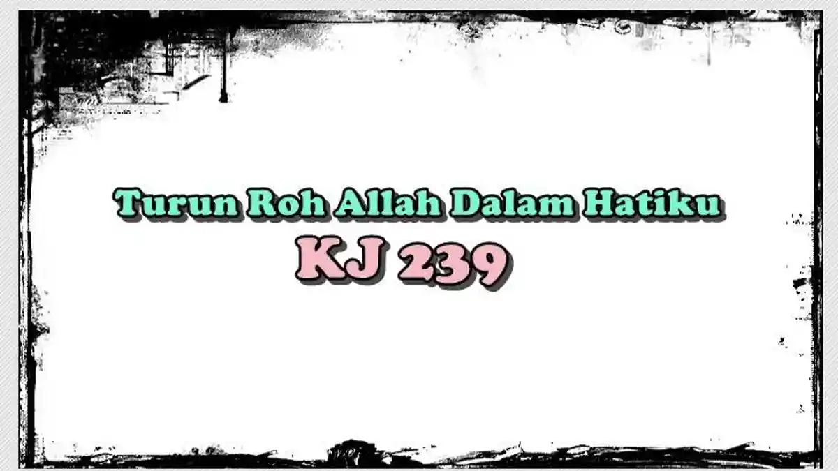 Chord Lagu Turun Roh Allah Dalam Hatiku - KJ 239