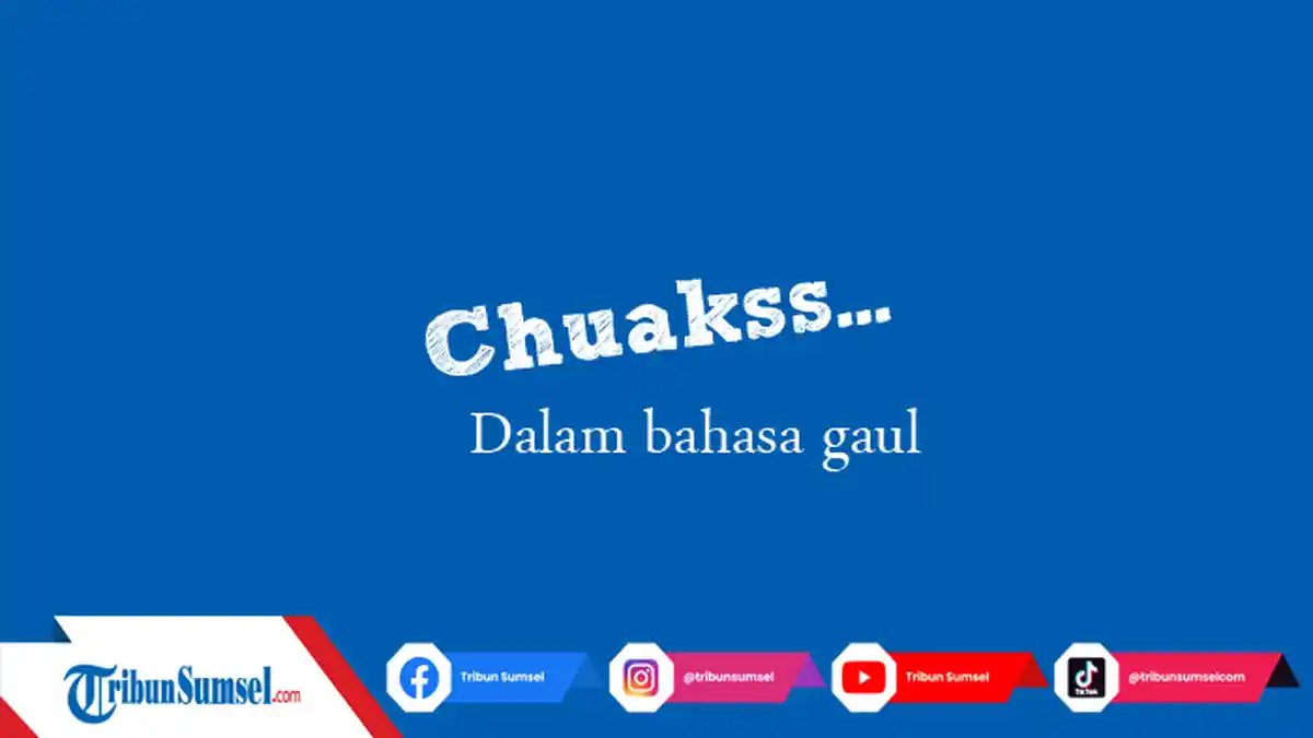 Arti Chuakss dalam Bahasa Gaul, Populer di Instagram dan Twitter Ini Contoh Penggunaannya