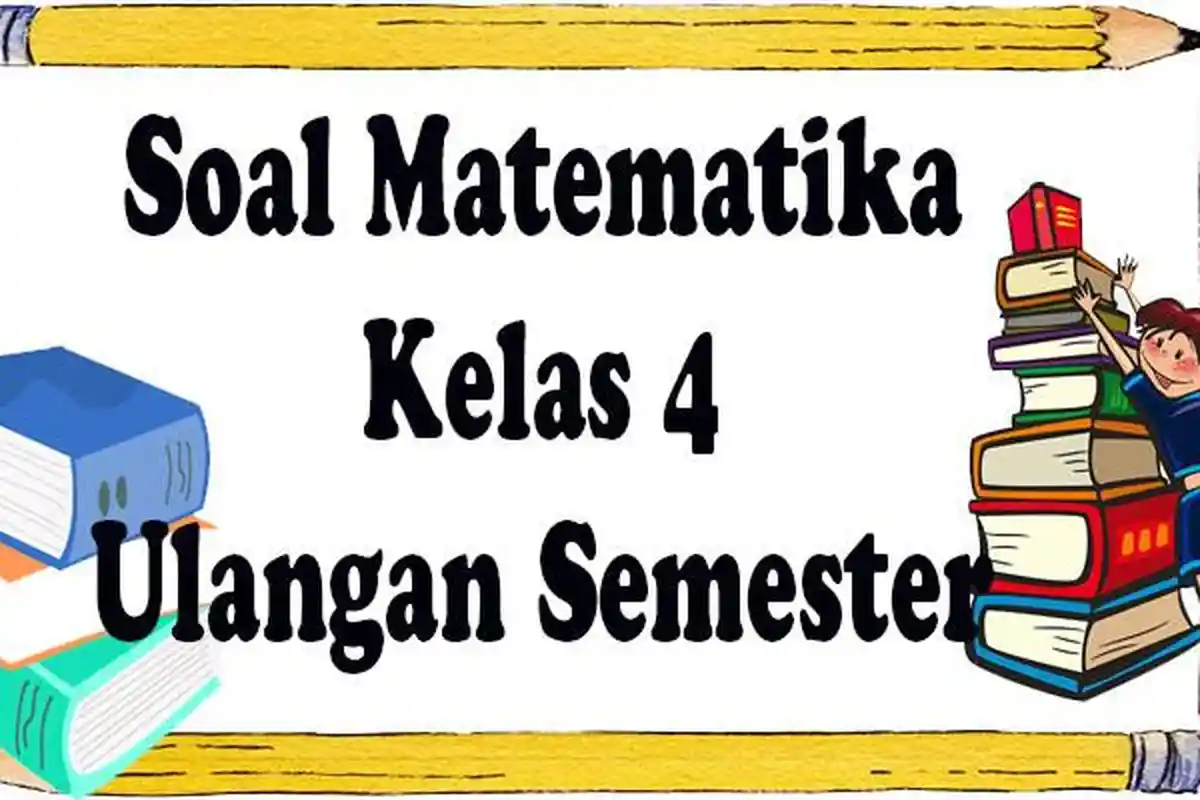Soal Kelas 4 Semester 1 Matematika Lengkap Kunci Jawaban Tahun Ajaran Baru 2023/2024