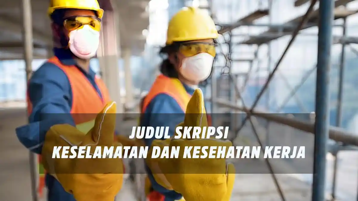 33 Ide Judul Skripsi Keselamatan dan Kesehatan Kerja yang Bisa Jadi Referensi