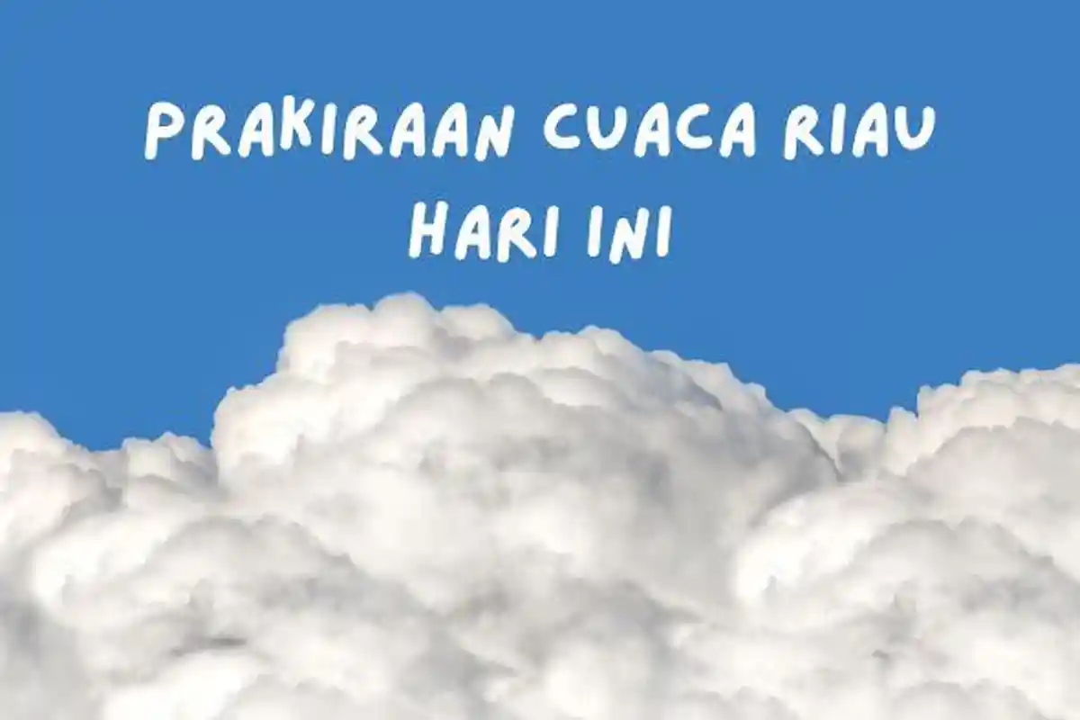 Prakiraan Cuaca Riau Hari Ini, Cuaca Cerah Berawan, Sebagian Wilayah Masih Diprediksi Hujan