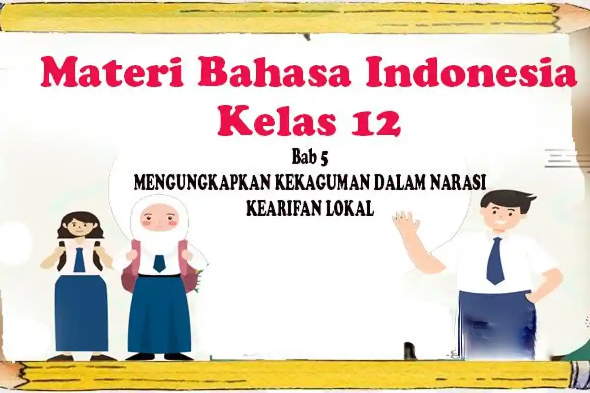 Materi Buku Bahasa Indonesia Kelas 12 Semester 2 Bab 5 Mengungkap Kekaguman Dalam Narasi